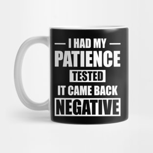 I Had My Patience Tested It Came Back Negative Mug